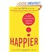 Happier: Learn the Secrets to Daily Joy and Lasting Fulfillment