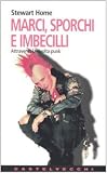 Marci, sporchi e imbecilli. Attraverso la rivolta punk