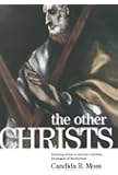 The Other Christs: Imitating Jesus in Ancient Christian Ideologies of Martyrdom