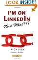I'm on LinkedIn -- Now What???: A Guide to Getting the Most OUT of LinkedIn