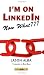 I'm on LinkedIn -- Now What???: A Guide to Getting the Most OUT of LinkedIn by Jason Alba