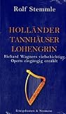 Holländer Tannhäuser Lohengrin: Richard Wagners vielschichtige Opern eingängig erzählt