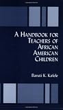 A Handbook for Teachers of African American Children