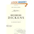 Becoming Dickens: The Invention of a Novelist
