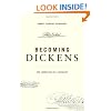 Becoming Dickens: The Invention of a Novelist