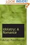 Idolatry: A Romance