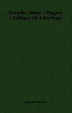 Darwin - Marx - Wagner - Critique Of A Heritage