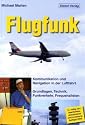 Flugfunk: Kommunikation und Navigation in der Luftfahrt. Grundlagen, Technik, Funkverkehr, Frequenzlisten