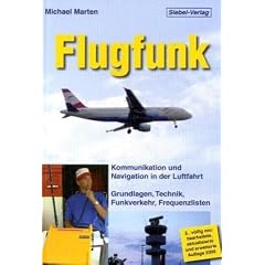 Flugfunk: Kommunikation und Navigation in der Luftfahrt. Grundlagen, Technik, Funkverkehr, Frequenzlisten