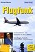 Flugfunk: Kommunikation und Navigation in der Luftfahrt. Grundlagen, Technik, Funkverkehr, Frequenzlisten