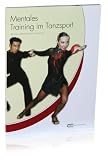 Mentales Training im Tanzsport: Praxisratgeber f&uuml;r Trainer & Aktive - Boris Rohne, Madeleine Rohne, Michael Draksal