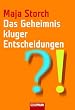 Das Geheimnis kluger Entscheidungen: Von somatischen Markern, Bauchgef�hl und �berzeugungskraft