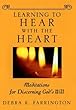Learning to hear with the heart - [electronic resource]  : meditations for discerning God's will  : Debra K. Farrington.