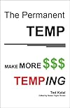 The Permanent Temp: Make More $$$ Temping