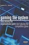 Gaming the System: How to Stop Playing the Organisational Game and Start Playing the Competitive Game