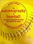 The Autobiography of Baseball: The Inside Story from the Stars Who Played the Game