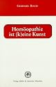 Homöopathie ist (k)eine Kunst: Kurzlehrgang der Homöopathie