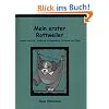 Mein erster Rottweiler. Auswahl und Kauf, Ern�hrung und Gesundheit, Erziehung und Pflege