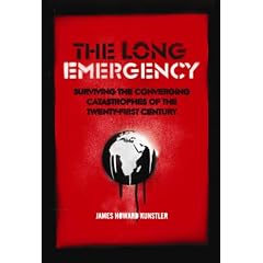 The Long Emergency: Surviving the Converging Catastrophes of the Twenty-first Century