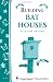 Building Bat Houses: Storey's Country Wisdom Bulletin A-178 (Storey Country Wisdom Bulletin)