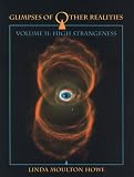 Glimpses of Other Realities: High Strangeness (Volume II)