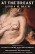 At the Breast: Ideologies of Breastfeeding and Motherhood in the Contemporary United States