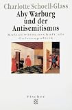 Aby Warburg und der Antisemitismus - Charlotte Schoell-Glass