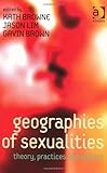 Geographies of sexualities : theory, practices and politics