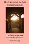 The Universal Path to Enlightenment the Universal Path to Enlightenment