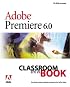 Adobe(R) Premiere(R) 6.0: Classroom in a Book