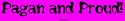 Pagan and Proud! Bumper Sticker