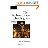 The Reformation Theologians: An Introduction to Theology in the Early Modern Period (The Great Theologians)