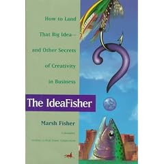 The Ideafisher: How to Land That Big Idea-And Other Secrets of Creativity in Business