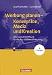 Erfolgreich im Beruf: Werbung planen: Konzeption, Media und Kreation