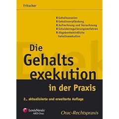 Die Gehaltsexekution in der Praxis: Gehaltszession - Gehaltsverpf�ndung - Schuldenregulierungsverfahren