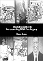 Black Fatherhood: Reconnecting with Our Legacy