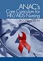 ANAC's Core Curriculum for HIV/AIDS Nursing ANAC's Core Curriculum for HIV/AIDS Nursing
