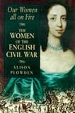 Women All on Fire: Women of the English Civil War