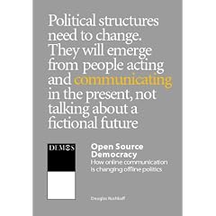 Open Source Democracy: How Online Communication is Changing Offline Politics