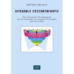 Integrale Psychotherapie. Ein umfassendes Therapiemodell auf der Grundlage der Integralen Philosophie nach Ken Wilber