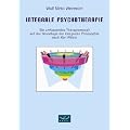 Integrale Psychotherapie. Ein umfassendes Therapiemodell auf der Grundlage der Integralen Philosophie nach Ken Wilber