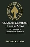 US Special Operations Forces in Action: The Challenge of Unconventional Warfare