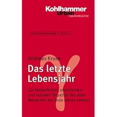 Grundriss Gerontologie: Das letzte Lebensjahr: Zur k�rperlichen, psychischen und sozialen Situation des alten Menschen am Ende seines Lebens: BD 21