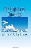 The Flight Level Chronicles: Interesting People, Unique Places, and a Special Airplane
