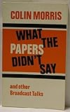 What the papers didn't say, and other broadcast talks
