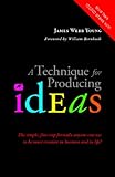 A Technique for Producing Ideas: The simple, five-step formula anyone can use to be more creative in business and in life!