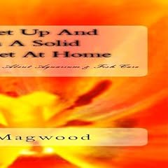 How To Set Up And Maintain A Solid Aquarium Set At Home: Everything You Need To Know About Aquarium & Fish Care - AUDIOBOOK