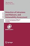 Detection of Intrusions and Malware, and Vulnerability Assessment : 8th International Conference; DIMVA 2011, Amsterdam, The Netherlands, July 7-8, 2011 : proceedings