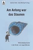 Am Anfang war das Staunen - Wirklichkeitsentw&uuml;rfe in der Kinder- und Jugendliteratur - Gerhard H&auml;rle, Gina Weinkauff