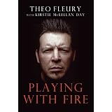 Playing With Fire: The Highest Highs And Lowest Lows Of Theo Fleuryby Theo Fleury